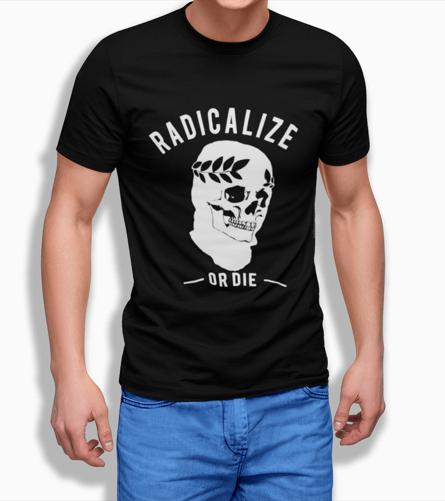 Radicalize Or Die Skull With Laurel Wreath T-Shirt