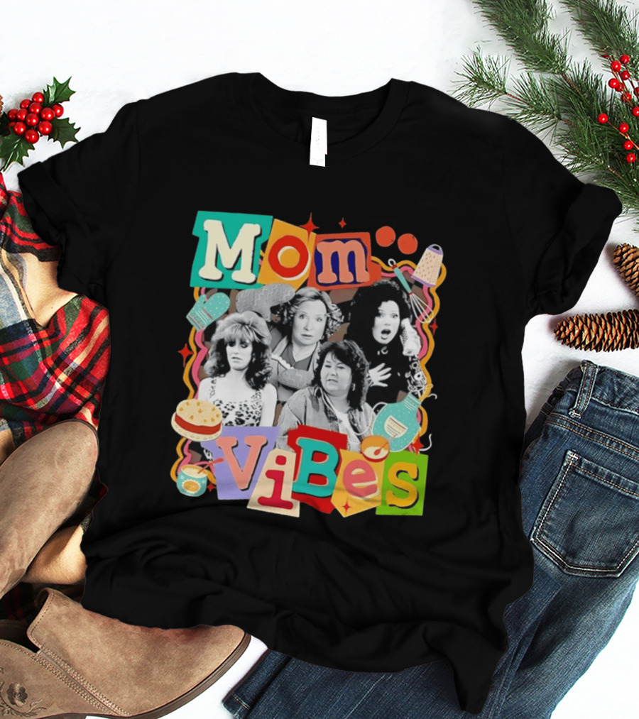 Mom Vibes Peggy Bundy Kitty Forman Fran Fine Roseanne Barr T-Shirt