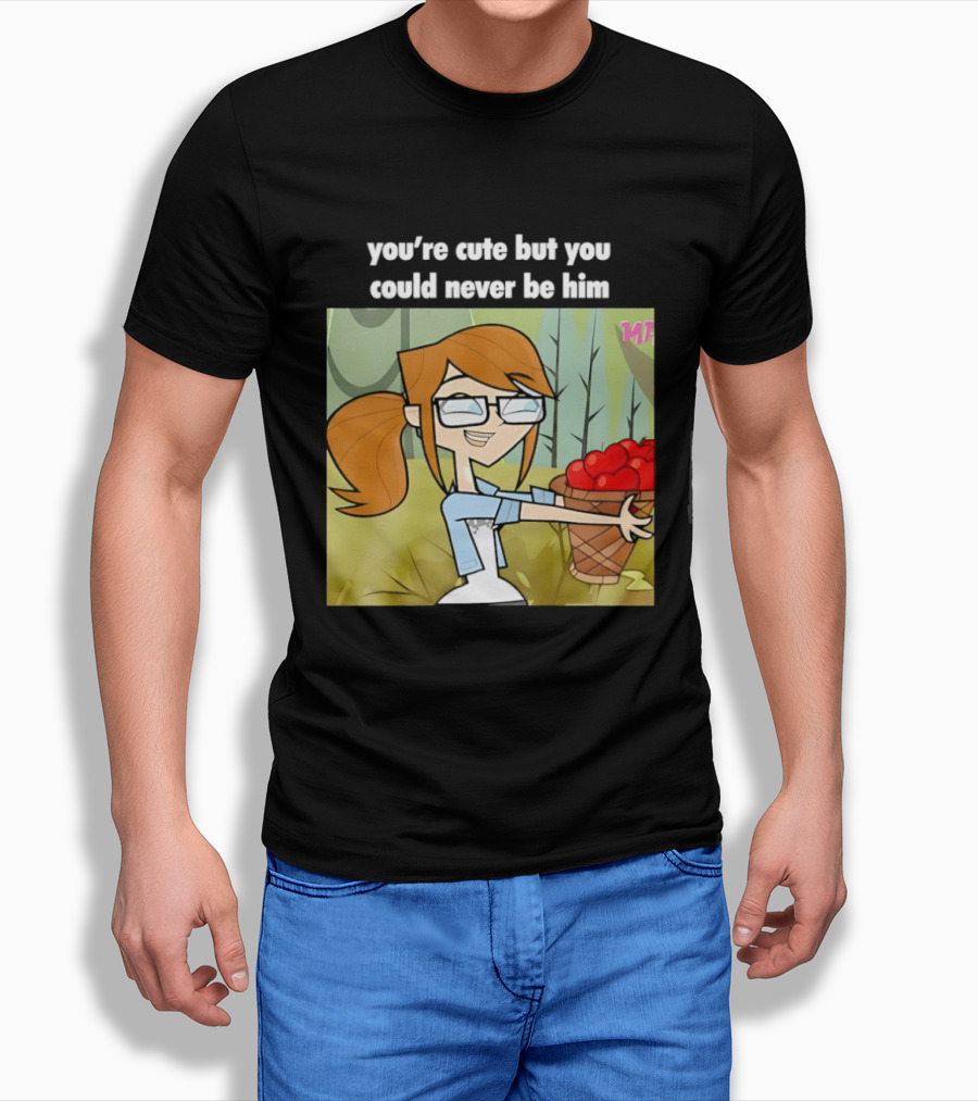 You're Cute But You Could Never Be Him Total Drama Character Holding Basket Of Apples T-Shirt