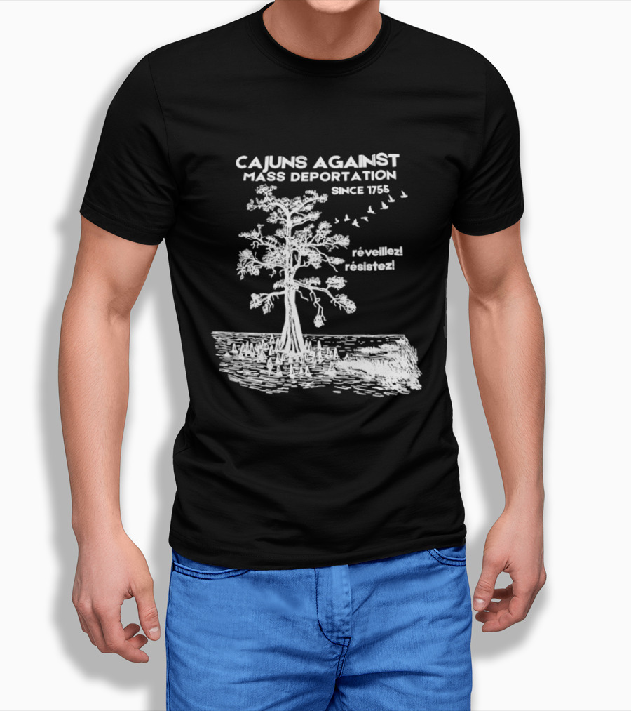 Cajuns Against Mass Deportation Since 1755 Reveillez Rêveillez T-Shirt