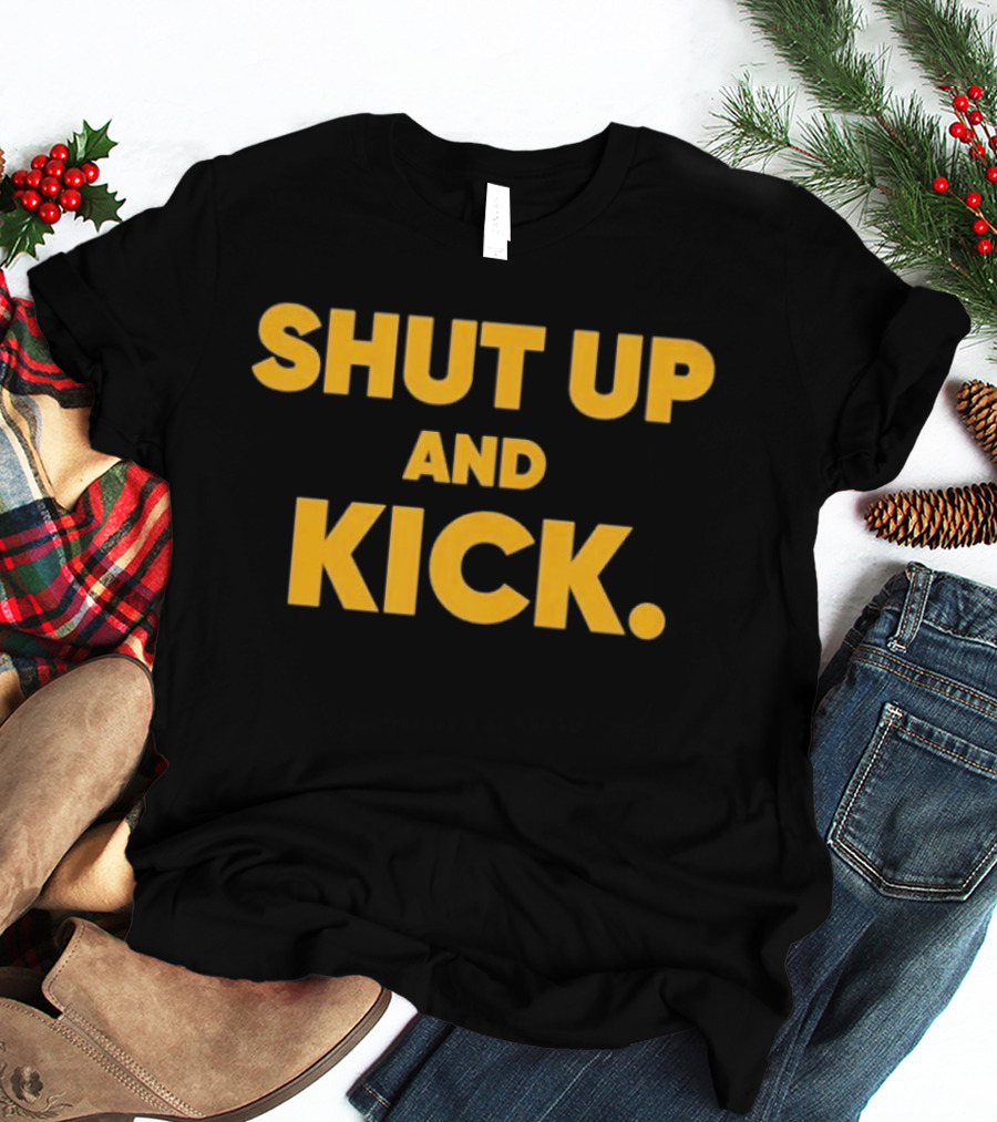 Harrison Butker Shut Up And Kick Bold Motivational T-Shirt