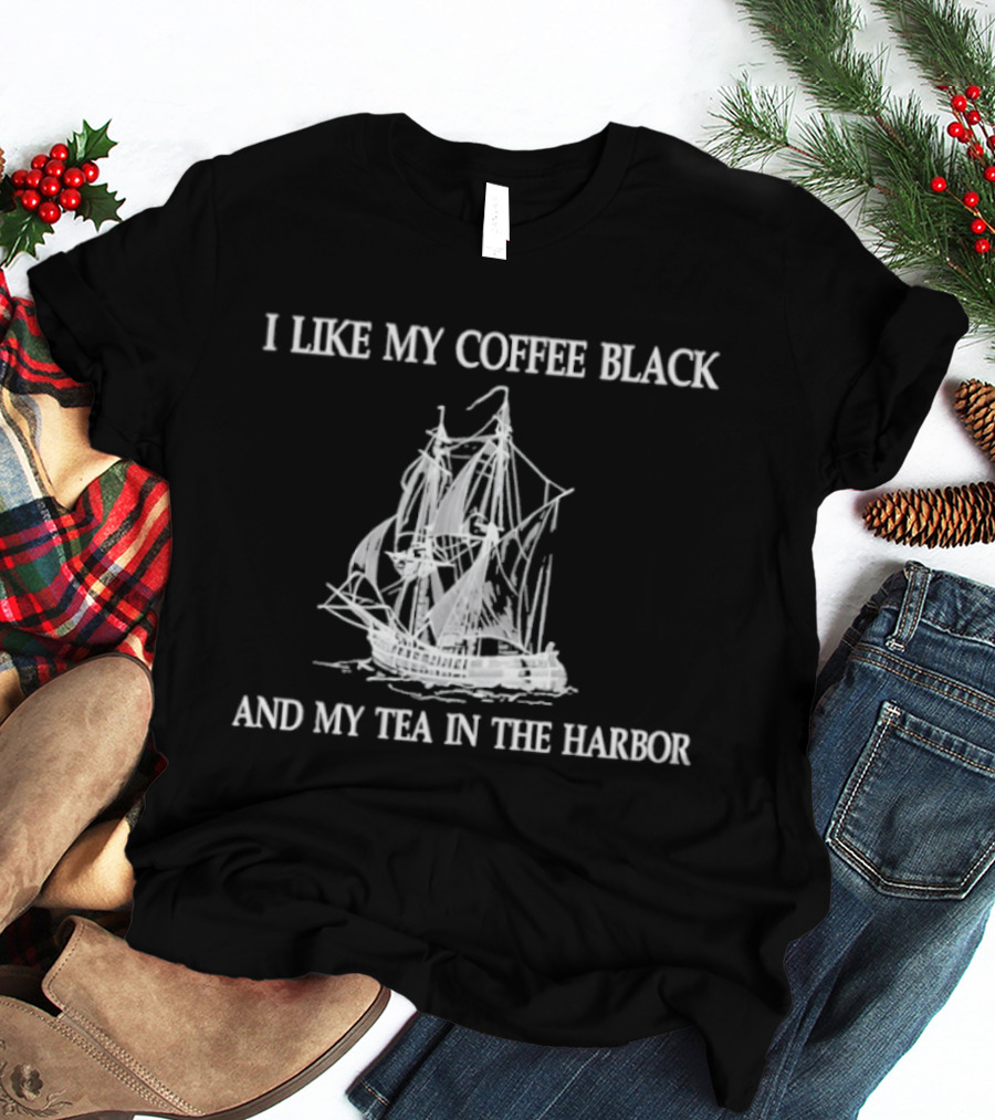I Like My Coffee Black And My Tea In The Harbor Pirate Ship T-Shirt