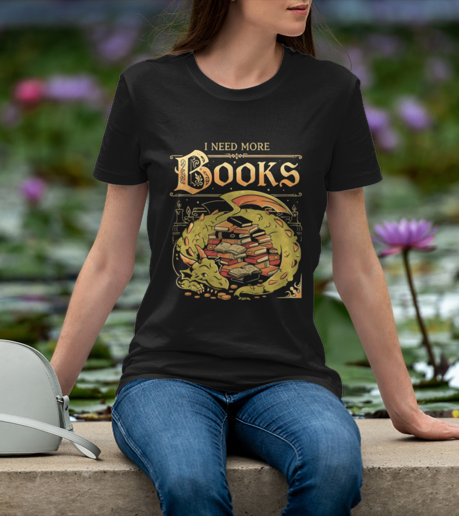I Need More Books Dragon Hoard With Books T-Shirt