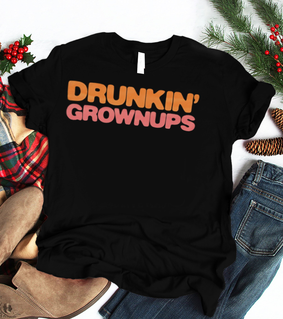 Drunkin' Grownups Dunkin' Donuts Inspired Joke T-Shirt