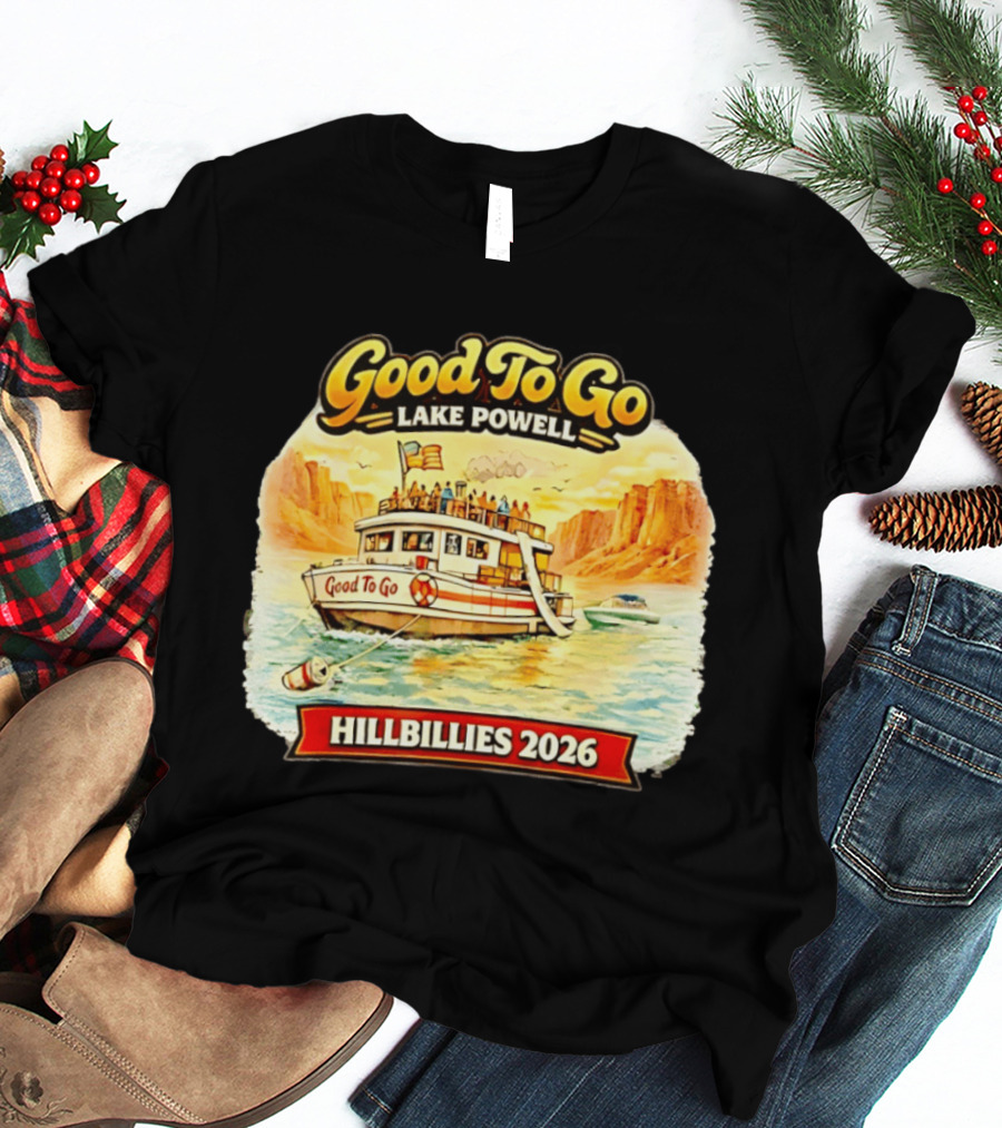 Good To Go Lake Powell Hillbillies 2026 Boat Adventure T-Shirt