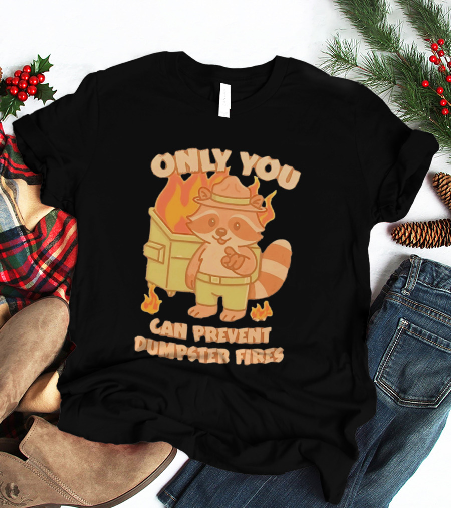 Only You Can Prevent Dumpster Fires Raccoon Fire Safety Humor T-Shirt