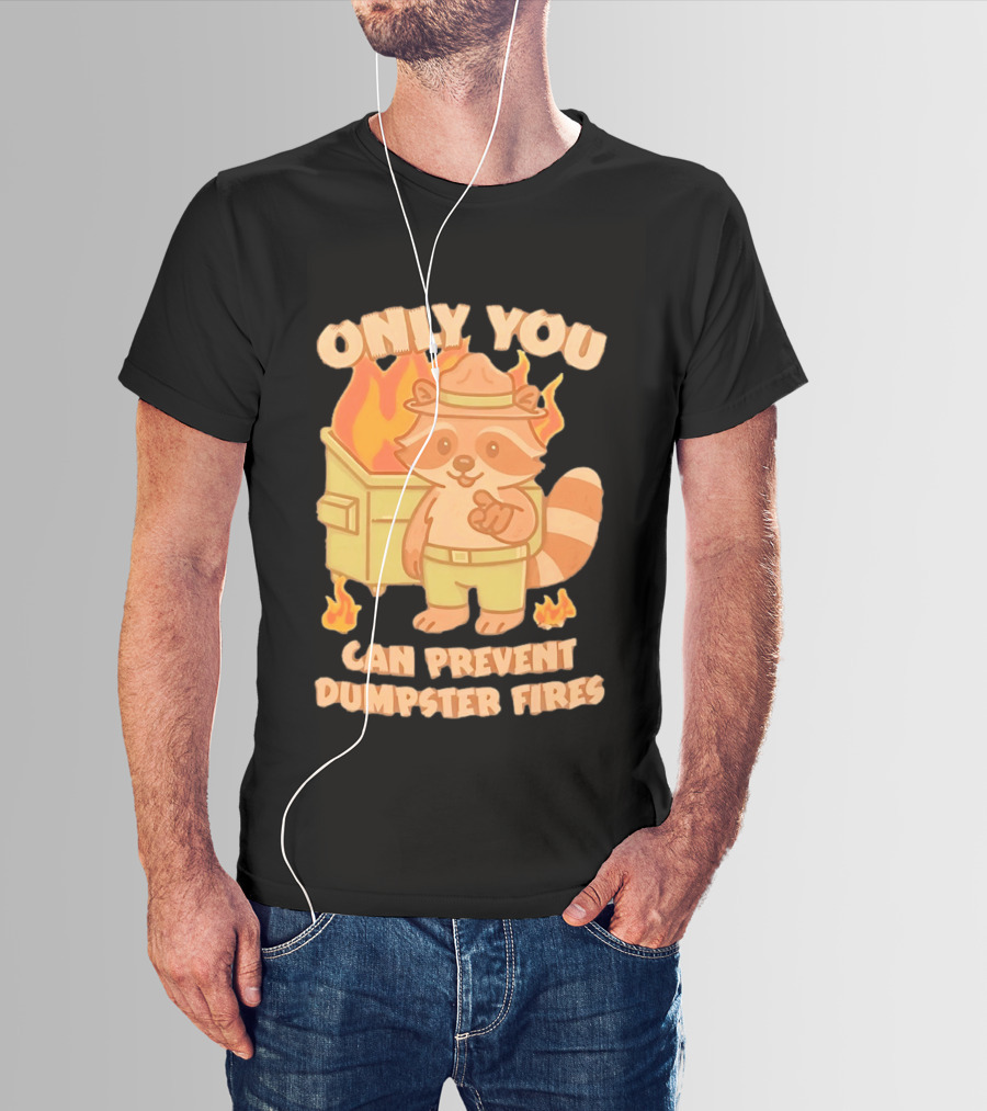 Only You Can Prevent Dumpster Fires Raccoon Fire Safety Humor T-Shirt