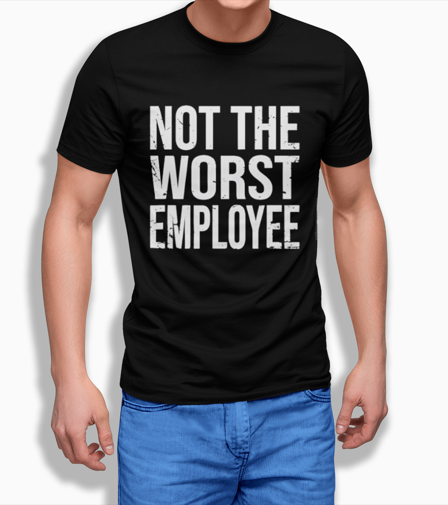 Not The Worst Employee Bold White T-Shirt