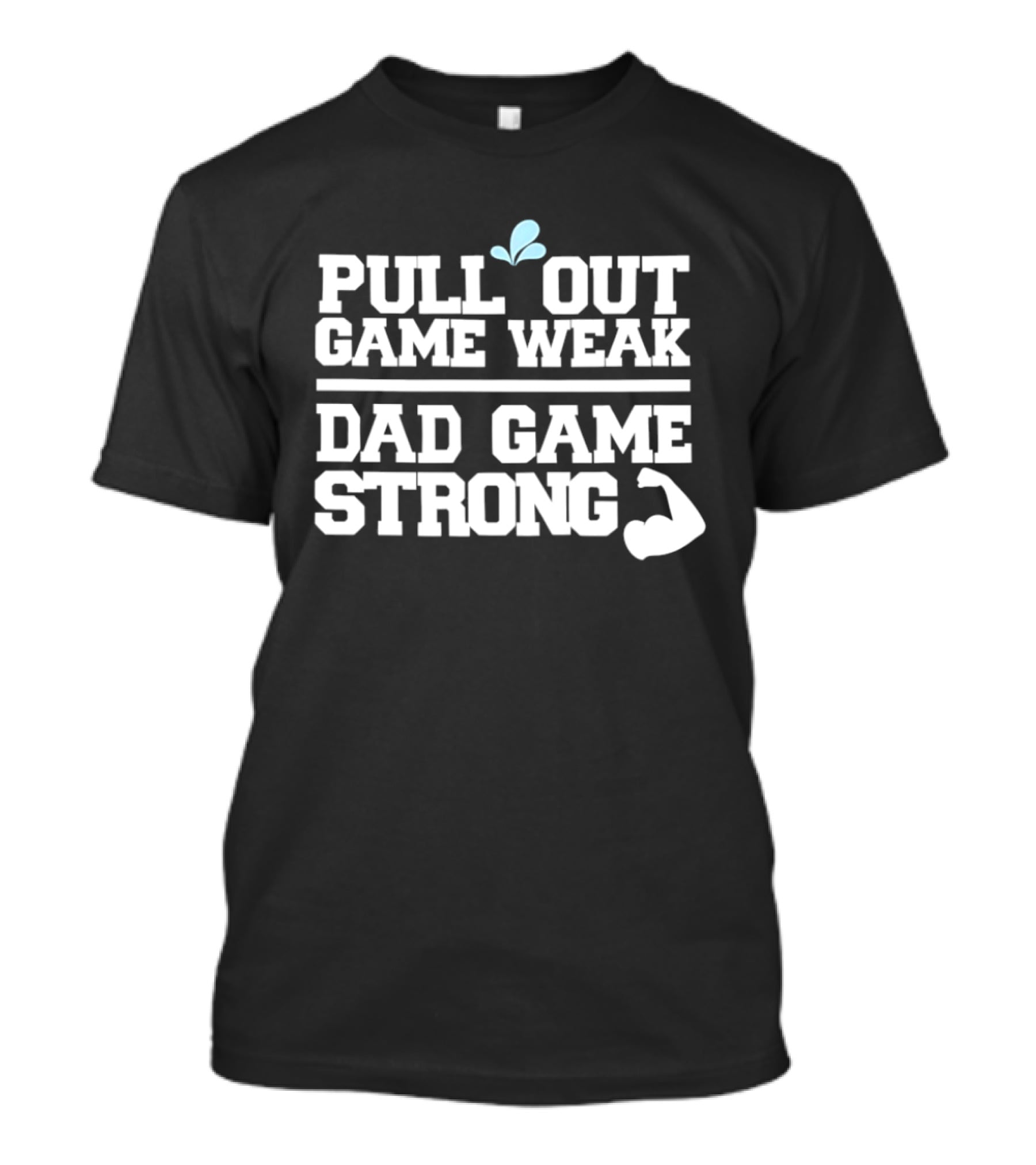 Pull Out Game Weak Dad Game Strong Muscle Flex Fun Humor T-Shirt
