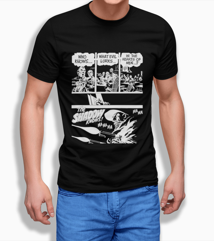 The Shadow Knows Ha Ha Ha Who Knows What Evil Lurks In The Hearts Of Men T-Shirt