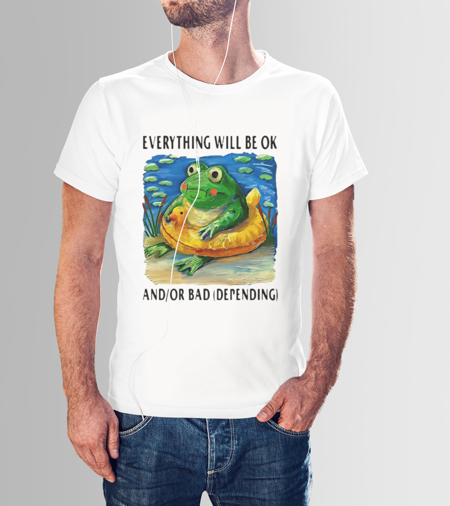 Everything Will Be Ok And/or Bad (depending) Frog T-Shirt