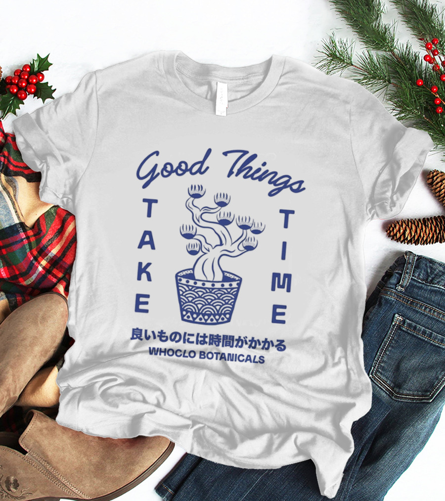 Good Things Take Time Whoclo Botanicals Bonsai Japanese T-Shirt
