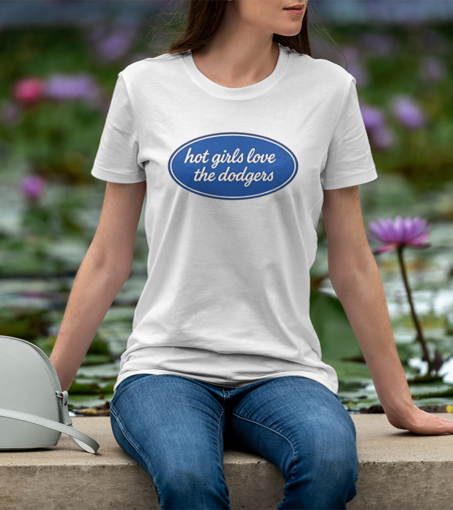 Hot Girls Love The Dodgers Oval T-Shirt