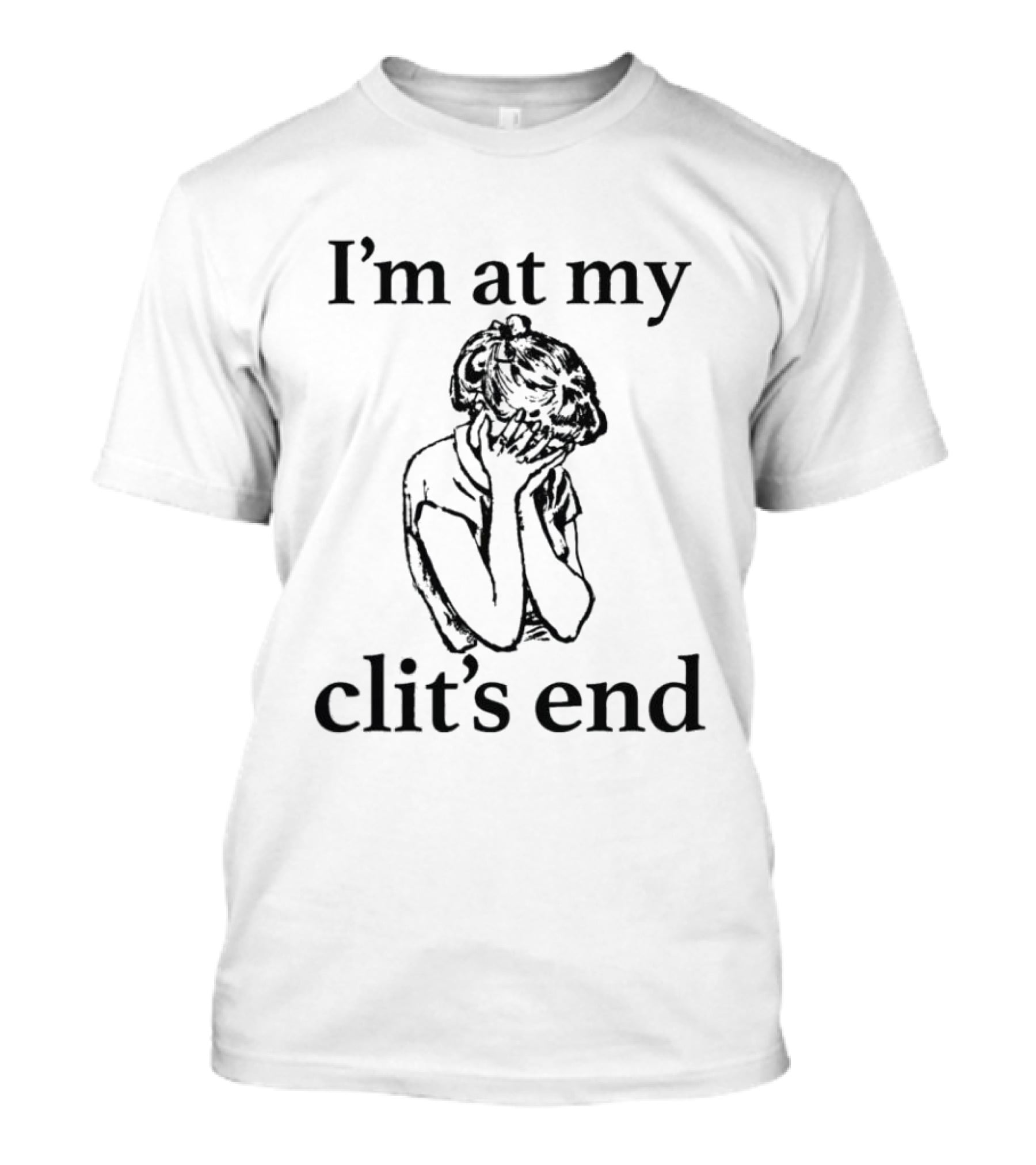 I'm At My Clit's End Phrase With Distressed Figure T-Shirt