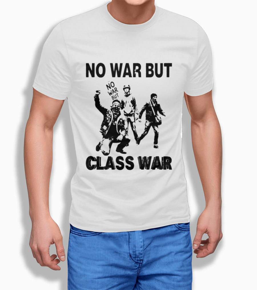 No War But Class War Protest Art With People In Stance T-Shirt