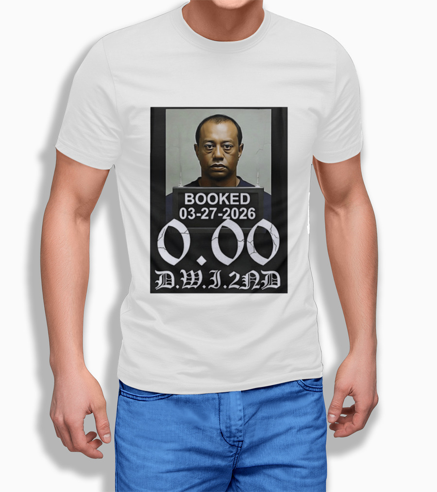 Tiger Woods Booked 03 27 2026 Shot 0.00 DWI 2nd T-Shirt