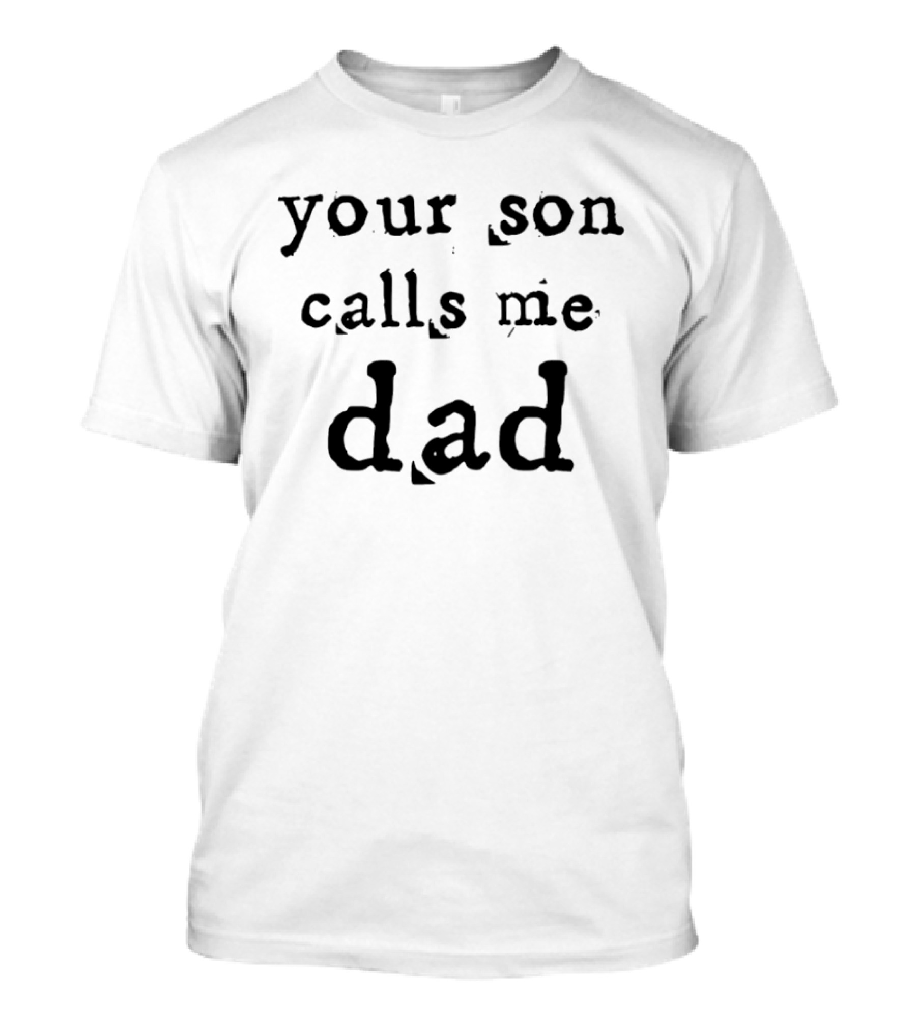 Your Son Calls Me Dad T-Shirt