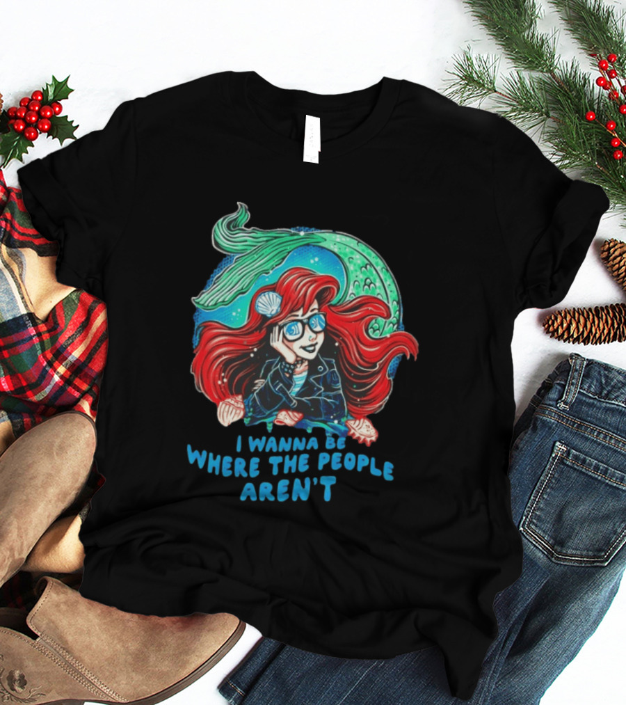 Ariel I Wanna Be Where The People Aren't Mermaid T-Shirt