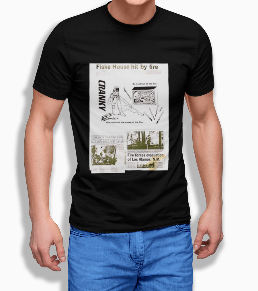 Fiske House Hit By Fire Cranky Be Cautious One Match Causes Fire Los Alamos Evacuation T-Shirt
