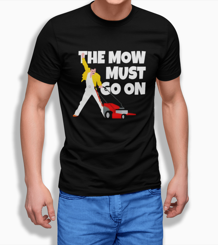 The Mow Must Go On Freddie Mercury Lawn Mower T-Shirt
