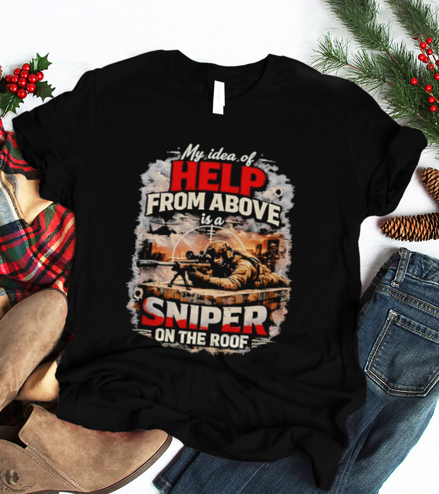 My Idea Of Help From Above Sniper On The Roof T-Shirt