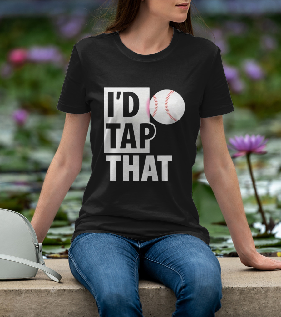 I'd Tap That Funny Baseball Humor T-Shirt