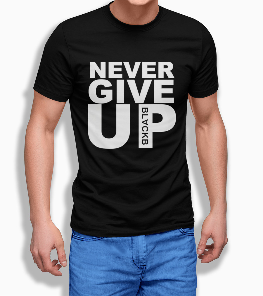 Never Give Up Black B Inspiring Motivational Message T-Shirt
