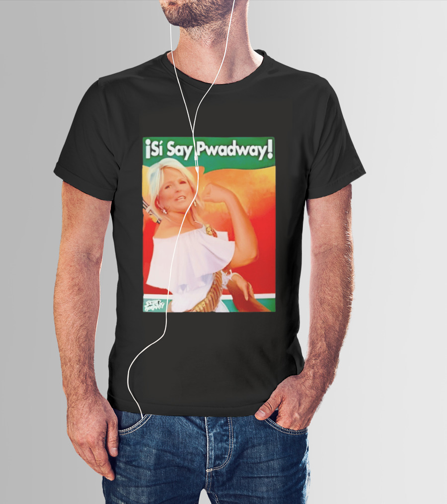 ¡Si Say Pwadway! Jill Biden T-Shirt