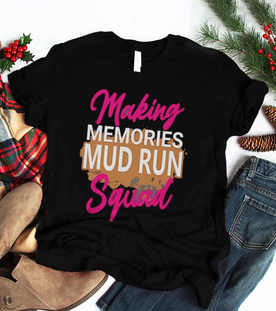 Making Memories Mud Run Squad Fun Adventure Team T-Shirt