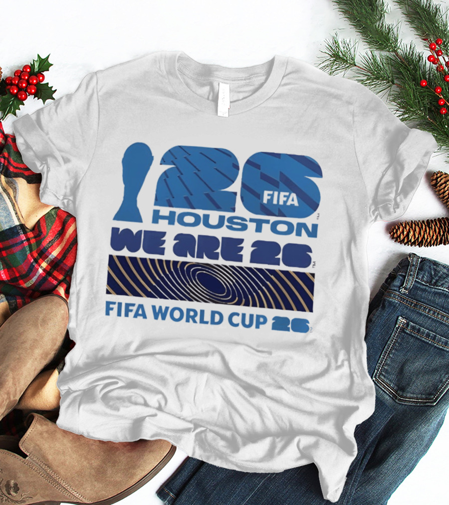 Houston FIFA World Cup 2026 We Are 26 T-Shirt