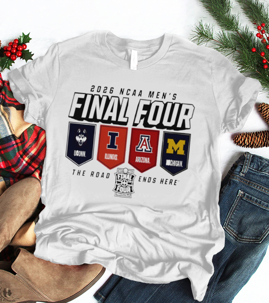 2026 NCAA Men's Final Four Illinois Huskies Michigan Arizona The Road Ends Here T-Shirt