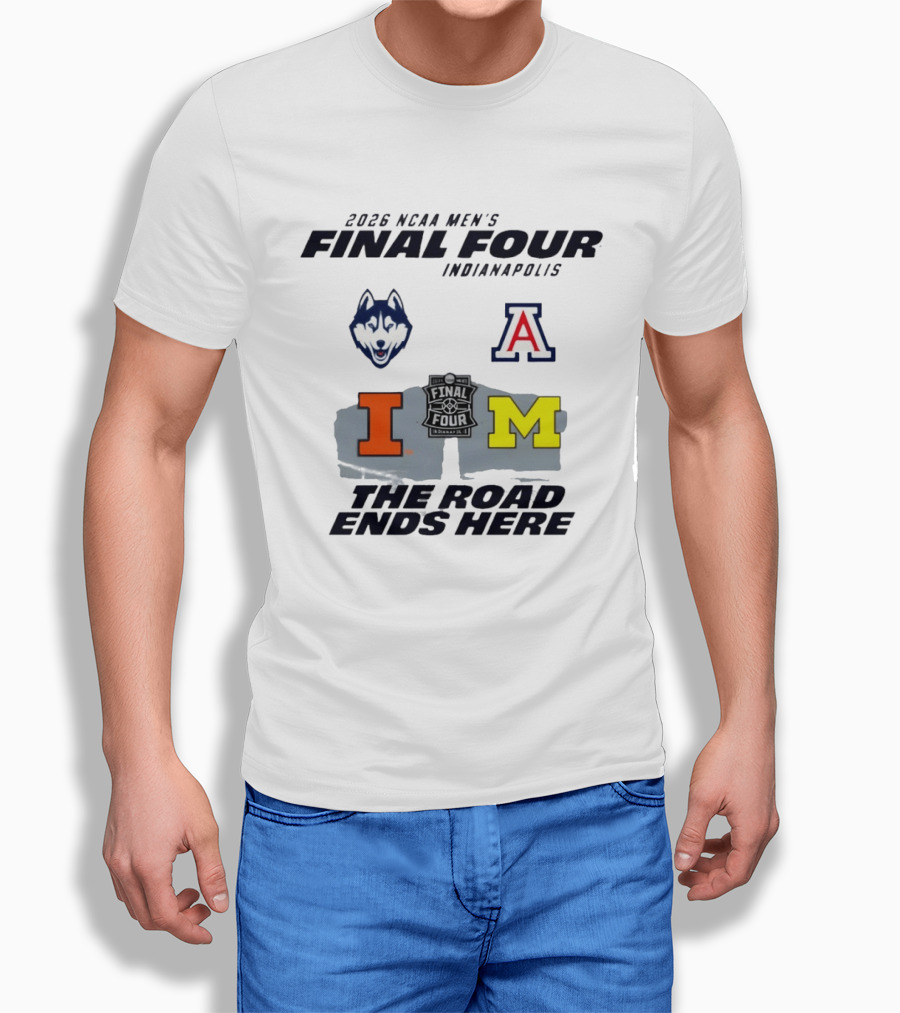 2026 NCAA Men's Final Four Indianapolis Illinois Huskies Michigan Arizona Basketball The Road Ends Here T-Shirt
