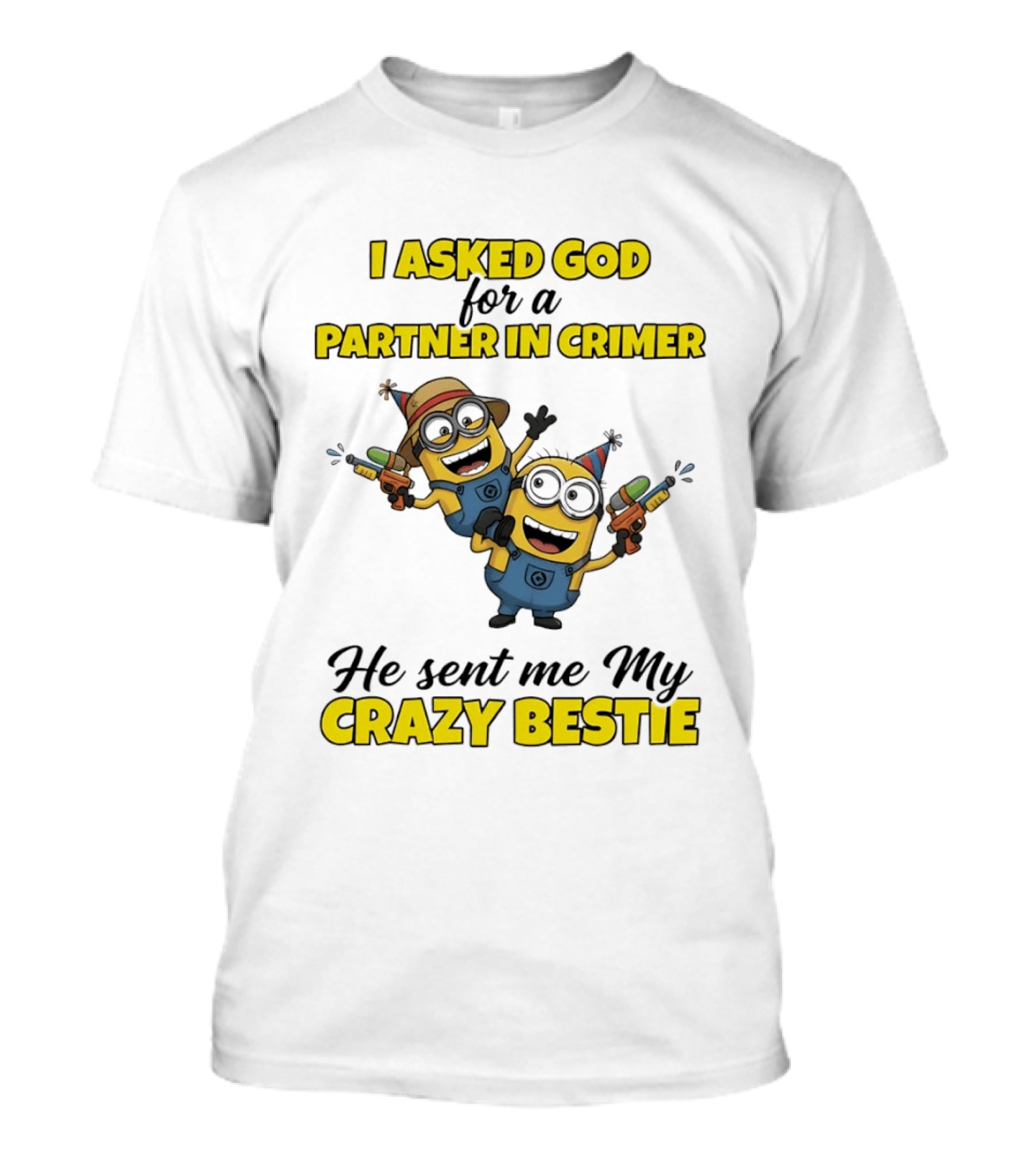 Minion I Asked God For A Partner In Crime He Sent Me My Crazy Bestie T-Shirt