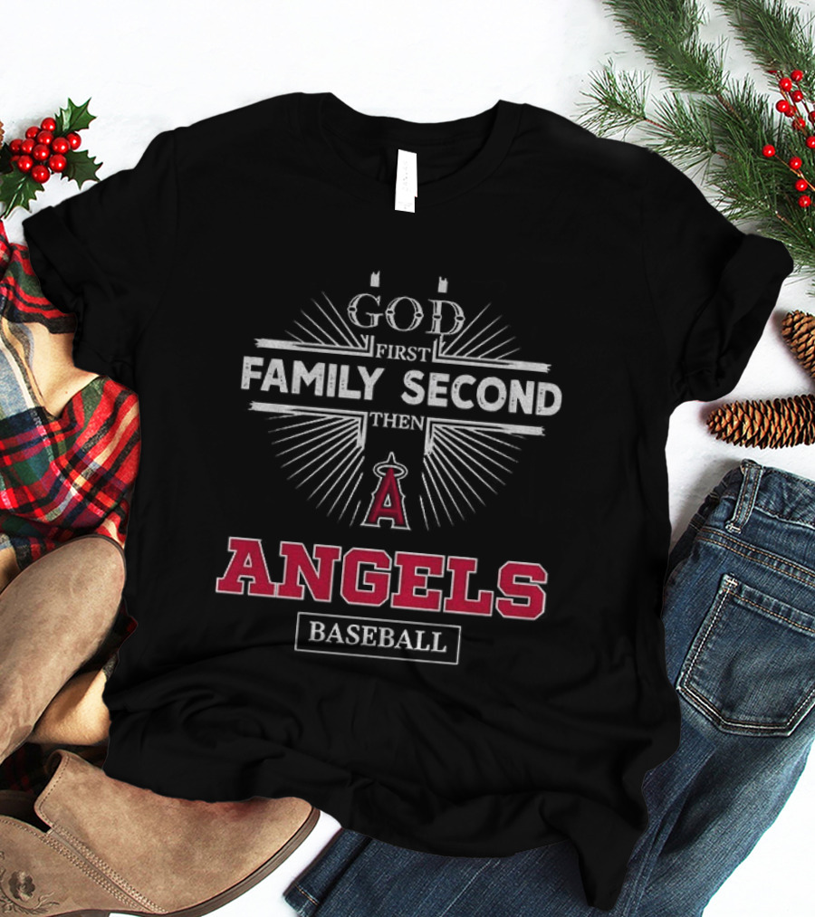 God First Family Second Then Los Angeles Angels Baseball T-Shirt