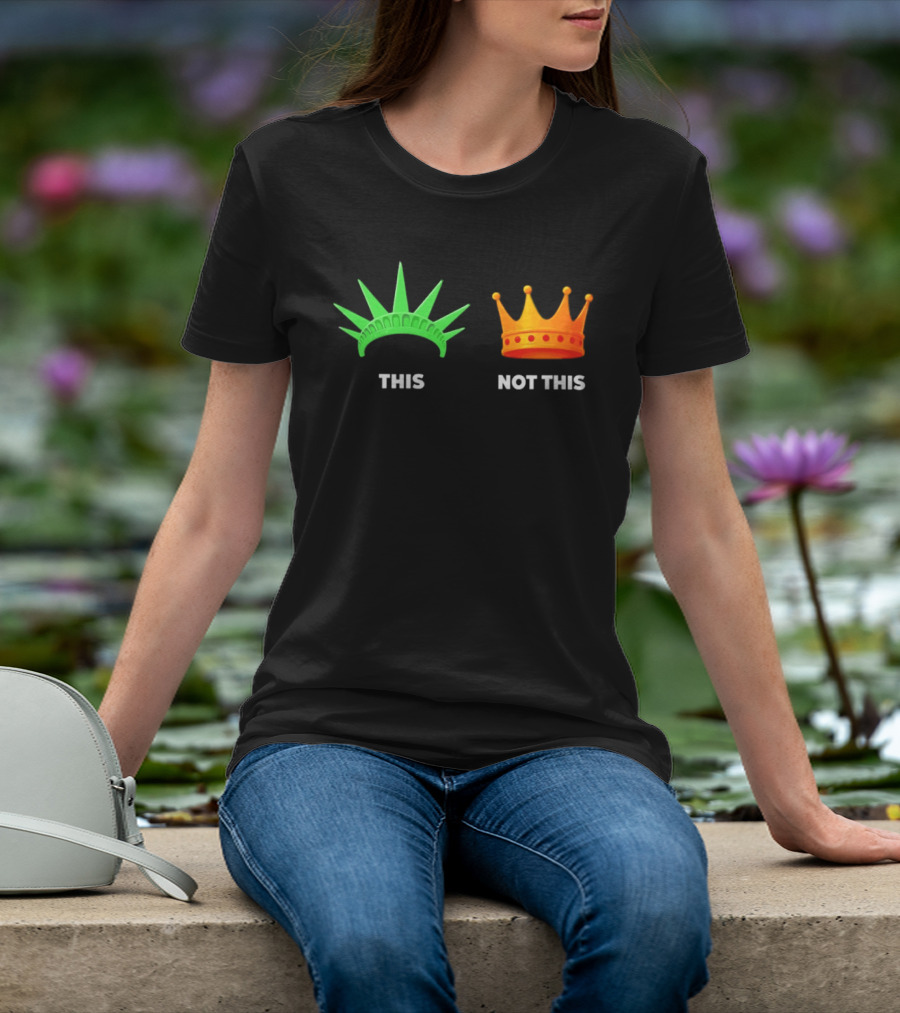 This Not This Liberty Crown No Kings T-Shirt