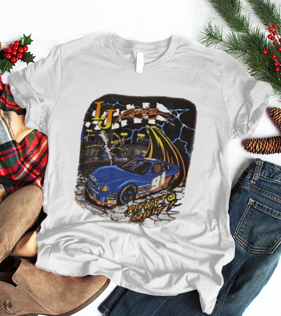 LJ Racing 91 Refuse To Quit NASCAR Daytona Talladega Dover T-Shirt