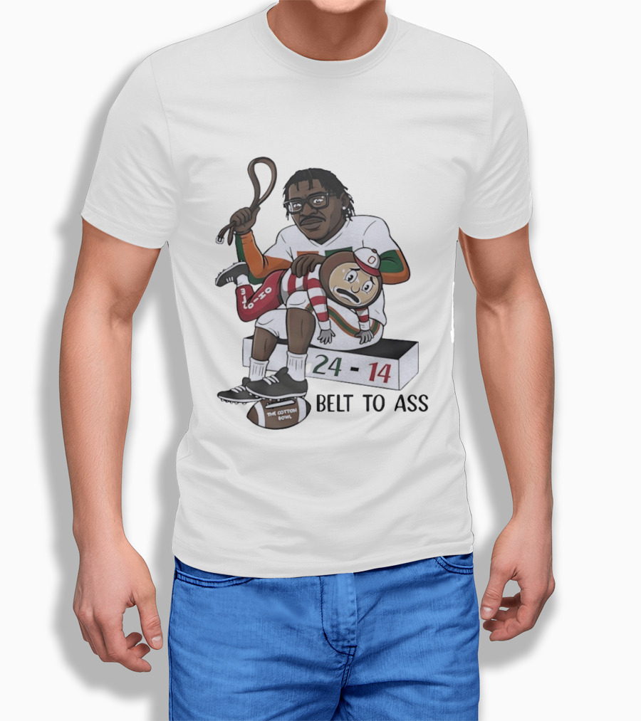 Miami Hurricanes Cotton Bowl 24 14 Victory Over Ohio State Buckeyes Belt To Ass T-Shirt