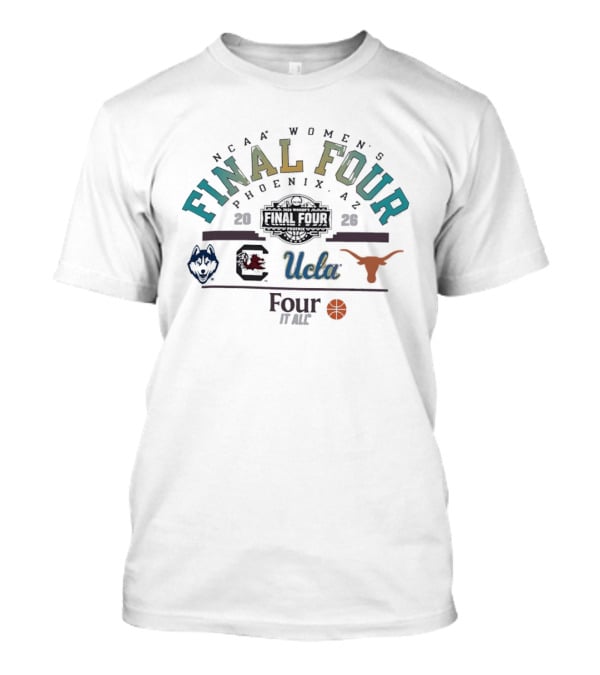 NCAA Women's Final Four 2026 UConn South Carolina UCLA Texas Phoenix Four It All T-Shirt