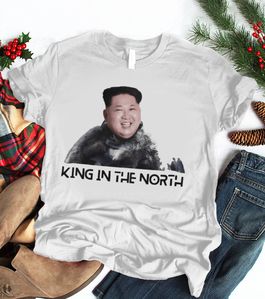 King In The North Kim Jong Un Political Humor T-Shirt