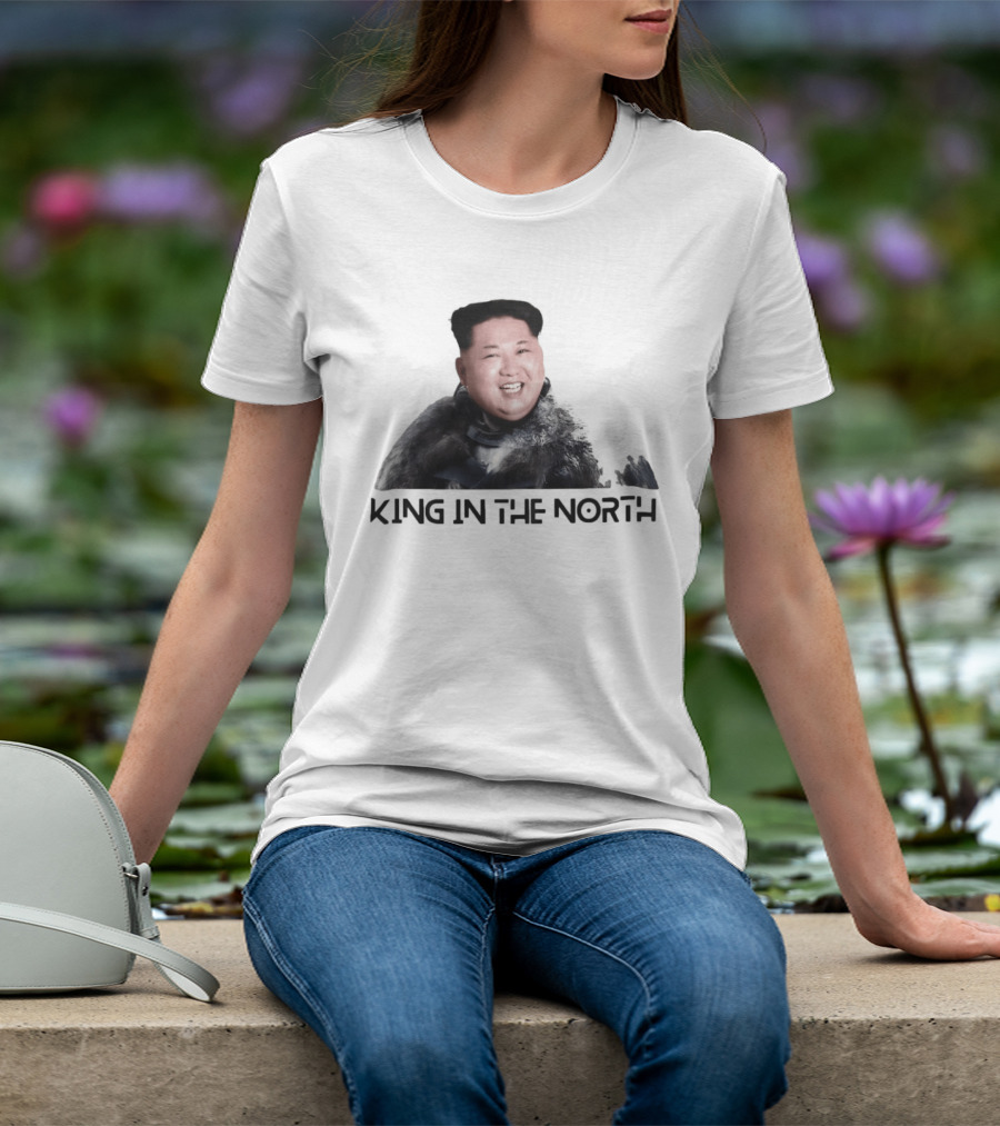King In The North Kim Jong Un Political Humor T-Shirt