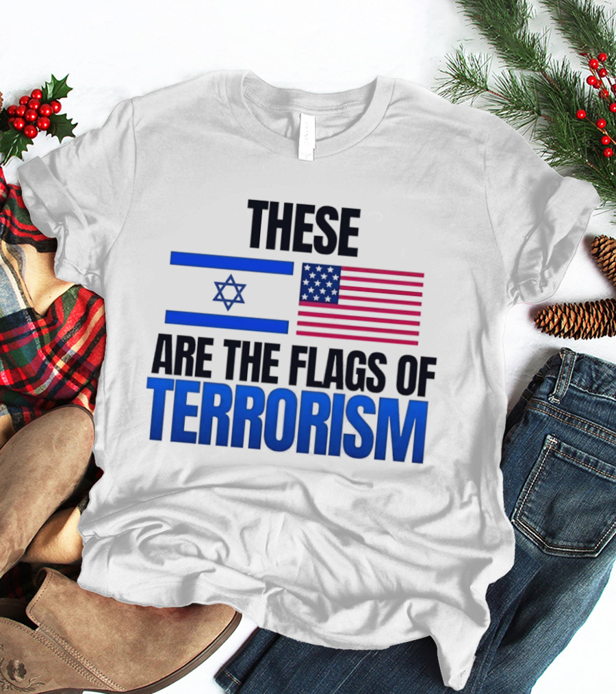 These Are The Flags Of Terrorism Israel X USA Flags T-Shirt