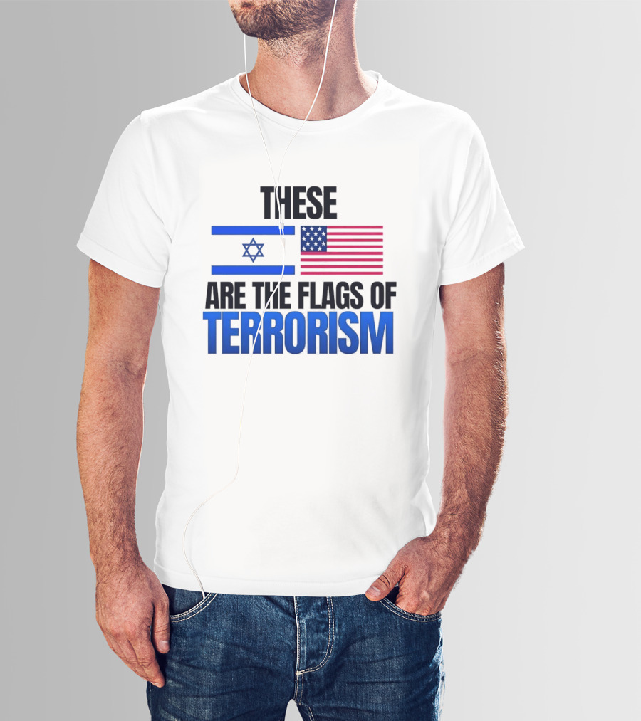 These Are The Flags Of Terrorism Israel X USA Flags T-Shirt