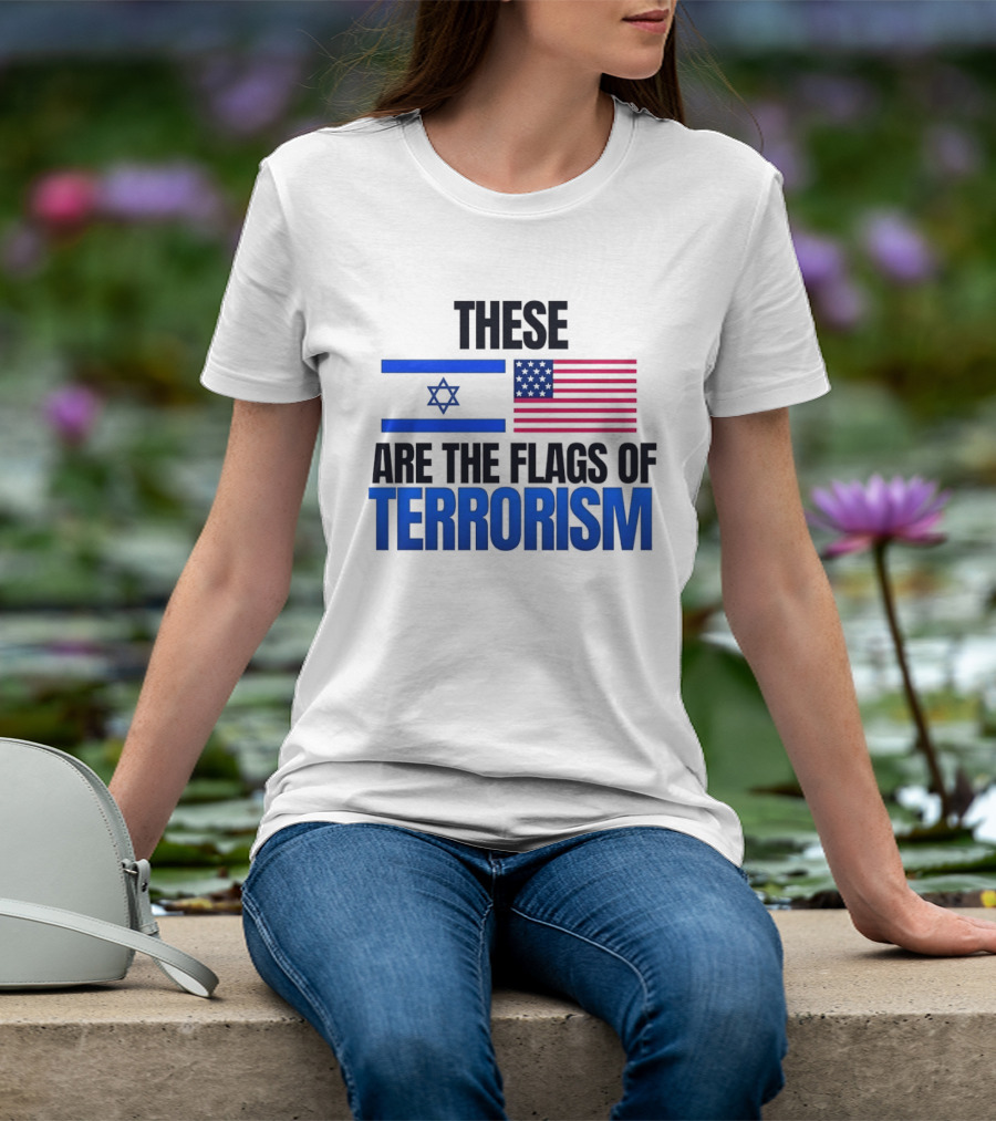 These Are The Flags Of Terrorism Israel X USA Flags T-Shirt
