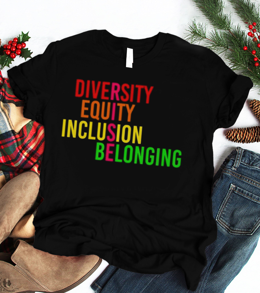 Diversity Equity Inclusion Belonging Rise Empowerment T-Shirt