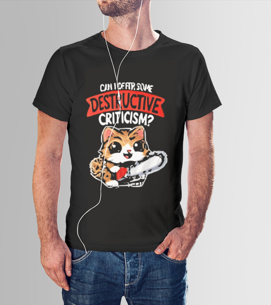 Cat Can I Offer Some Destructive Criticism Chainsaw Cat T-Shirt