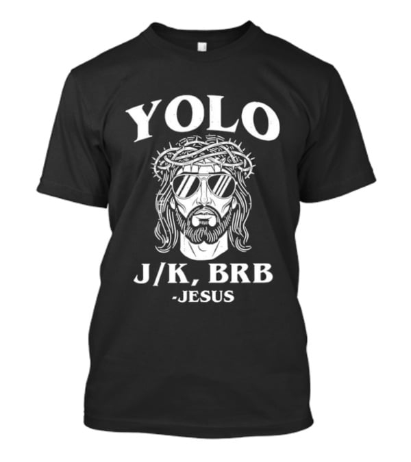YOLO JK BRB Jesus Crown Of Thorns Wearing Sunglasses T-Shirt