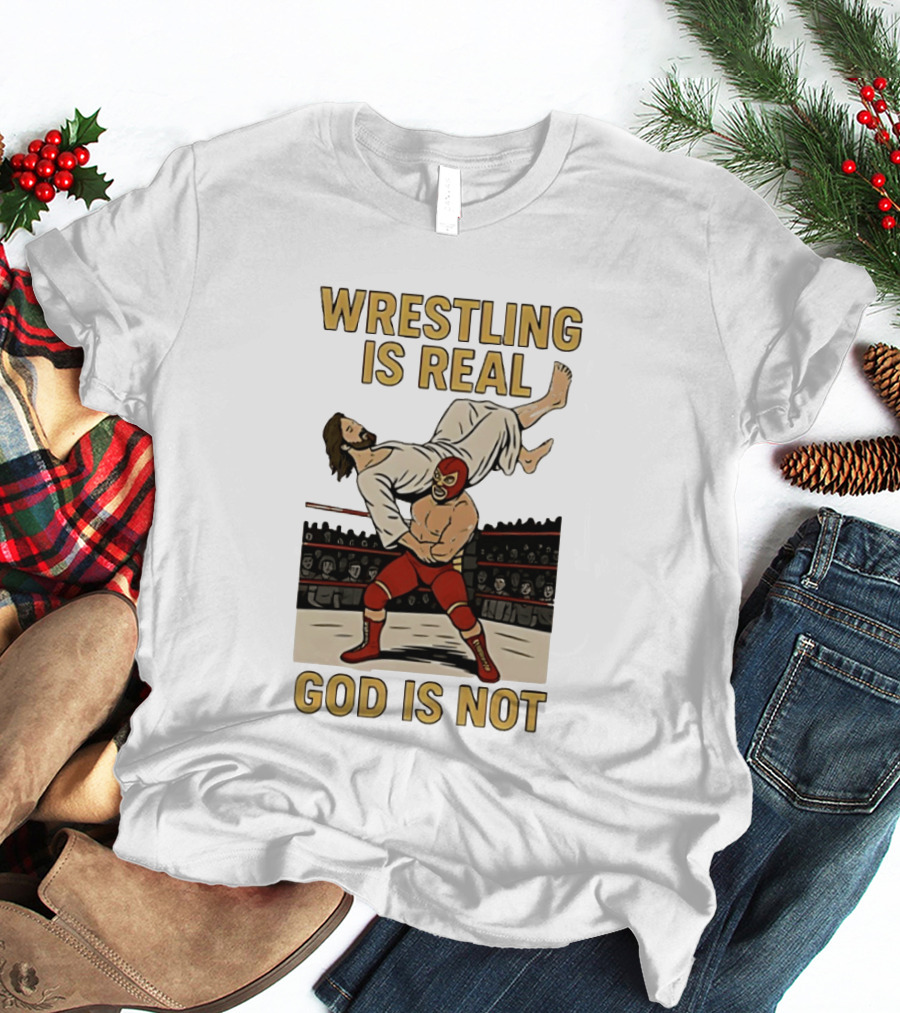 Wrestling Is Real God Is Not Jesus In Wrestling Ring T-Shirt