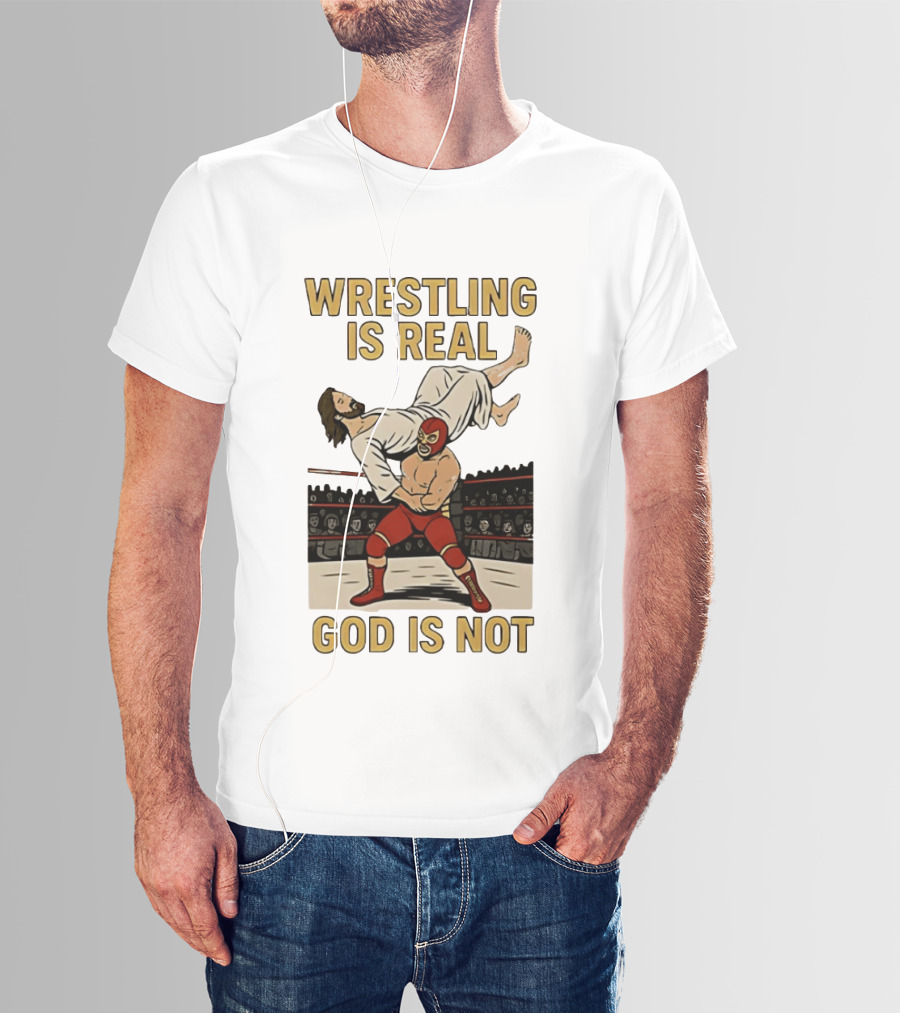 Wrestling Is Real God Is Not Jesus In Wrestling Ring T-Shirt