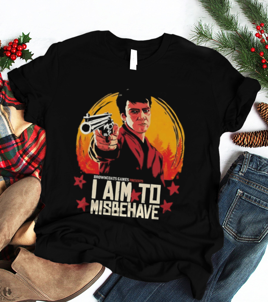 Browncoats Games Presents I Aim To Misbehave Firefly Malcolm Reynolds Red Dead Redemption T-Shirt