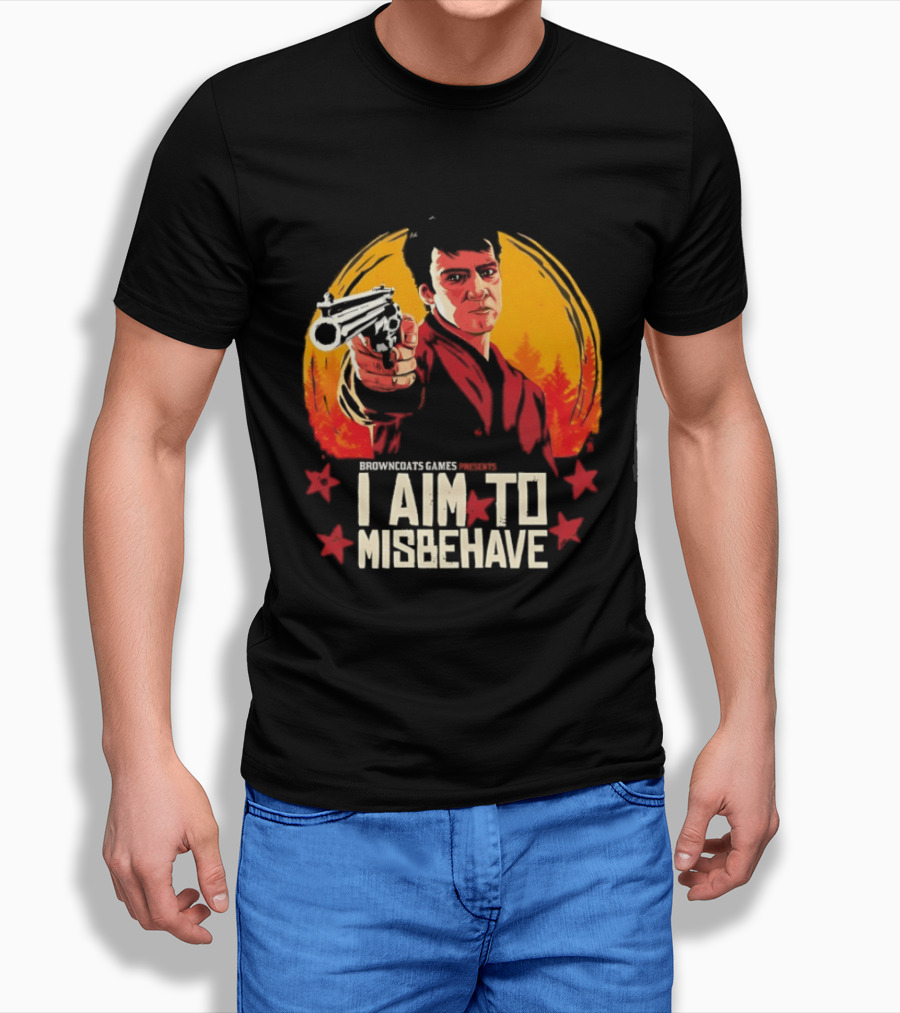 Browncoats Games Presents I Aim To Misbehave Firefly Malcolm Reynolds Red Dead Redemption T-Shirt